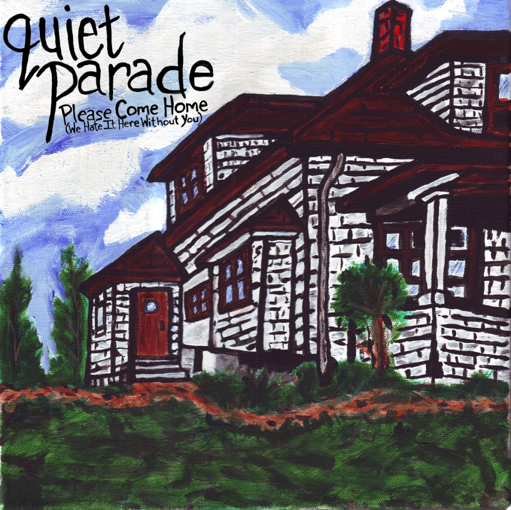 PLEASE COME HOME (WE HATE IT HERE WITHOUT YOU) - Quiet Parade